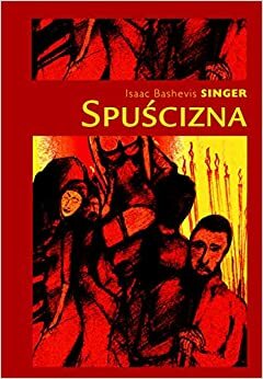 Spuscizna by Singer Isaac Bashevis