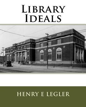 Library Ideals by Henry E. Legler