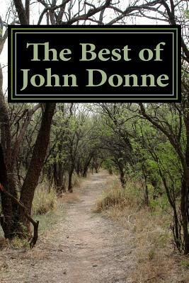The Best of John Donne: Featuring "A Valediction Forbidding Mourning", "Meditation 17 (For Whom the Bell Tolls and No Man is an Island)", "Hol by John Donne
