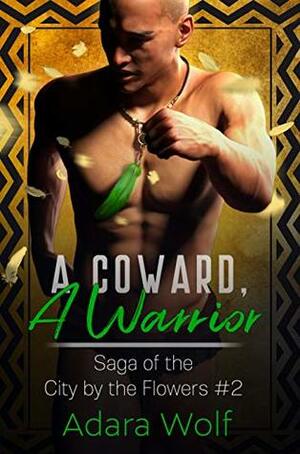 A Coward, A Warrior by Adara Wolf