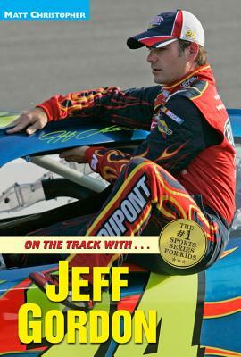 On the Track With...Jeff Gordon by Matt Christopher