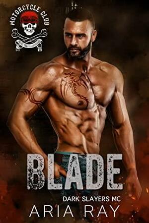 Blade (Dark Slayers MC Book 9) by Aria Ray