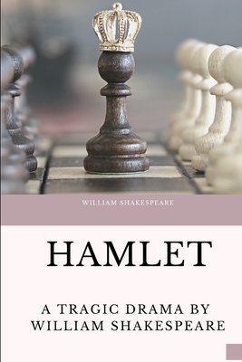 Hamlet, Prince of Denmark: A tragic drama by William Shakespeare by William Shakespeare