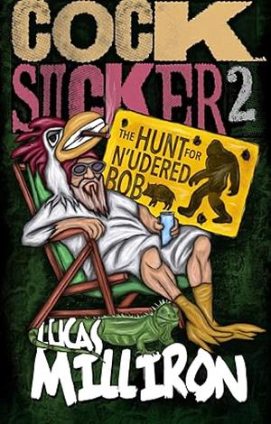 Cocksucker 2: The Hunt for N'udered Bob by Lucas Milliron