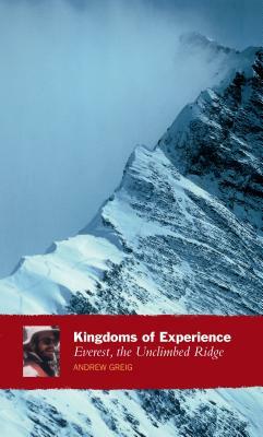 Kingdoms of Experience: Everest, the Unclimbed Ridge by Andrew Greig