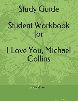 Study Guide Student Workbook for I Love You, Michael Collins by David Lee