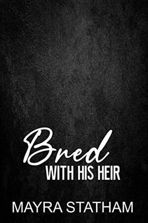 Bred With His Heir: Baby Breeder by Mayra Statham, Julia Goda