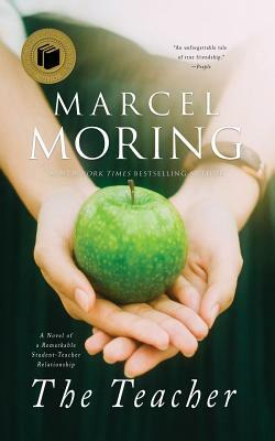 The Teacher: A Novel of a Remarkable Student-Teacher Relationship by Marcel Moring