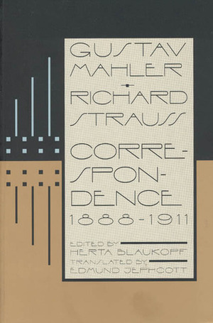 Gustav Mahler--Richard Strauss: Correspondence 1888-1911 by Edmund Jephcott, Gustav Mahler, Richard Strauss, Herta Blaukopf