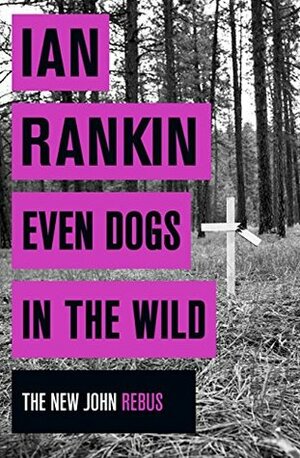 Even Dogs in the Wild by Ian Rankin