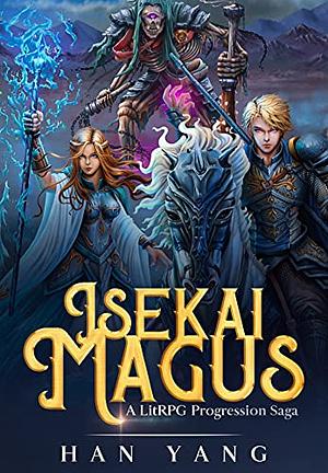 Isekai Magus: A LitRPG Progression Saga by Han Yang