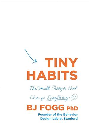 Tiny Habits by B.J. Fogg, B.J. Fogg