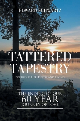 Tattered Tapestry: Poetry of Life, Death and Living by Edward Schwartz