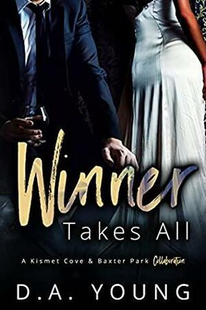 Winner Takes All: A Kismet Cove & Baxter Park Collaboration by D. A. Young