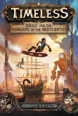 Timeless: Diego and the Rangers of the Vastlantic by Armand Baltazar