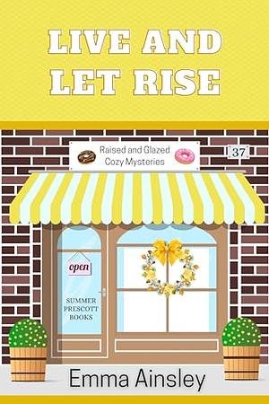 Live and Let Rise by Emma Ainsley, Emma Ainsley