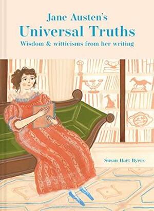 Jane Austen's Universal Truths: Wisdom and Witticisms from her Writings by Susan Hart-Byers