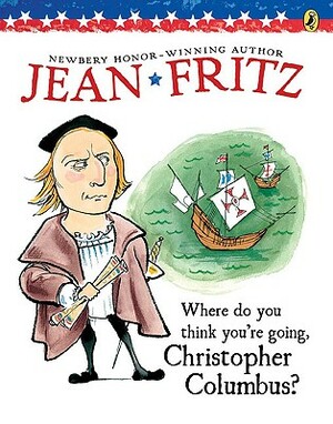 Where Do You Think You're Going, Christopher Columbus? by Jean Fritz