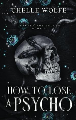 How to Lose a Psycho by Chelle Wolfe
