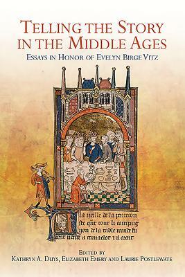 Telling the Story in the Middle Ages: Essays in Honor of Evelyn Birge Vitz by 