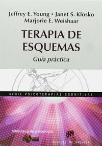 Terapia de esquemas. Guía Práctica by Marjorie E. Weishaar, Janet S. Klosko, Jeffrey E. Young