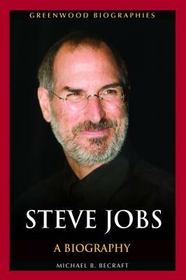 Steve Jobs: A Biography by Michael B. Becraft