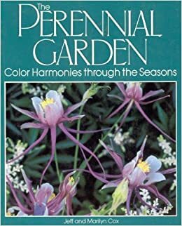The Perennial Garden: Color Harmonies Through the Seasons by Jeff Cox, Marilyn Cox