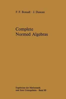 Complete Normed Algebras by John Duncan, Frank F. Bonsall