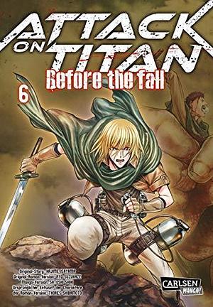 Attack on Titan - Before the Fall 6: Die mitreißende Vorgeschichte zur Manga-Kult-Serie im Kampf zwischen Titanen und den letzten Menschen by Ryo Suzukaze, Satoshi Shiki, Hajime Isayama