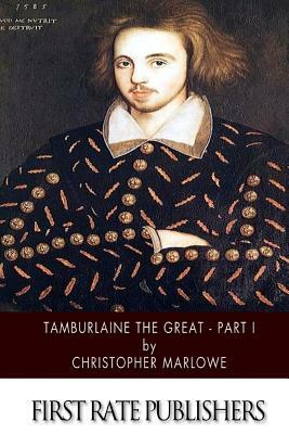 Tamburlaine the Great - Part I by Christopher Marlowe