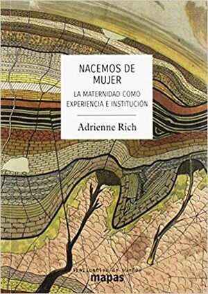 Nacemos de mujer: la maternidad como experiencia e institución by Adrienne Rich