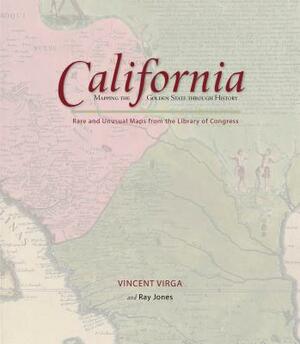 California: Mapping the Golden State Through History: Rare and Unusual Maps from the Library of Congress by Vincent Virga, Ray Jones