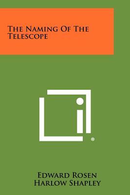The Naming Of The Telescope by Edward Rosen