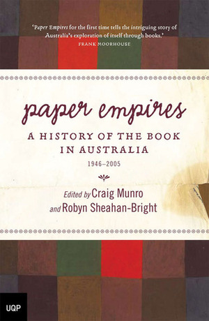 A History of the Book in Australia, 1946-2005: Paper Empires by Robyn Sheahan-Bright, Craig Munro