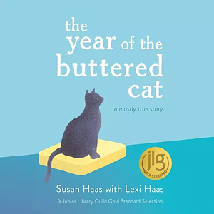 The Year of the Buttered Cat: A Mostly True Story by Lexi Haas, Susan Haas