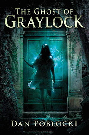 The Ghost of Graylock by Dan Poblocki