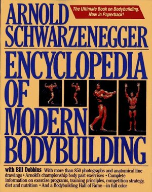 Encyclopedia of Modern Bodybuilding by Bill Dobbins, Arnold Schwarzenegger