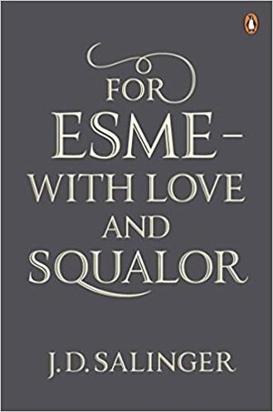 For Esmé - with Love and Squalor: And Other Stories by J.D. Salinger