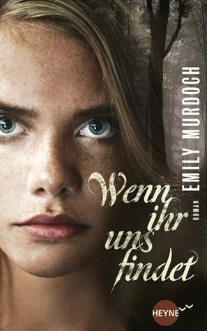 Wenn ihr uns findet by Emily Murdoch, Julia Walther