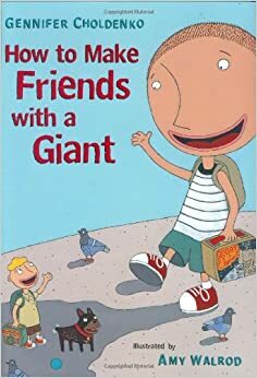 How to Make Friends With a Giant by Gennifer Choldenko, Amy Walrod