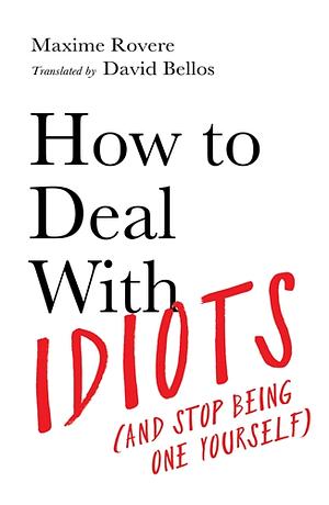 How to Deal With Idiots by Maxime Rovere