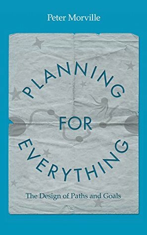 Planning for Everything: The Design of Paths and Goals by Peter Morville