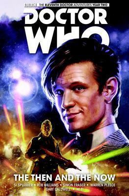 Doctor Who: The Eleventh Doctor, Vol. 4: The Then and The Now by Warren Pleece, Rob Williams, Simon Fraser, Simon Spurrier, Gary Caldwell