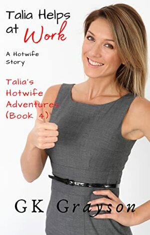 Talia Helps at Work: A Hotwife Story by GK Grayson