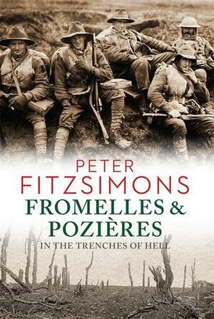 Fromelles and Pozières: In The Trenches Of Hell by Peter FitzSimons