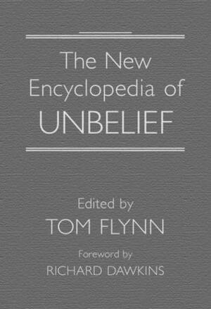 The New Encyclopedia of Unbelief by Tom Flynn