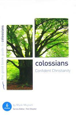 Colossians: Confident Christianity: Six Studies for Individuals or Groups by Mark Meynell