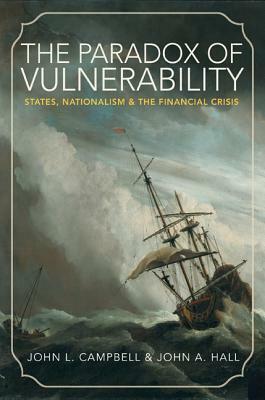 The Paradox of Vulnerability: States, Nationalism, and the Financial Crisis by John A. Hall, John L. Campbell