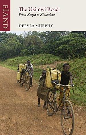 The Ukimwi Road: from Kenya to Zimbabwe by Dervla Murphy, Dervla Murphy