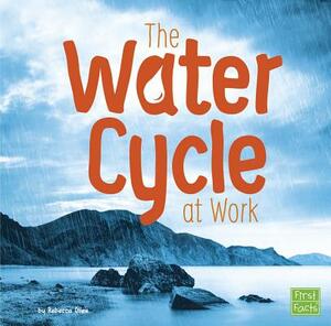 The Water Cycle at Work by Rebecca Olien